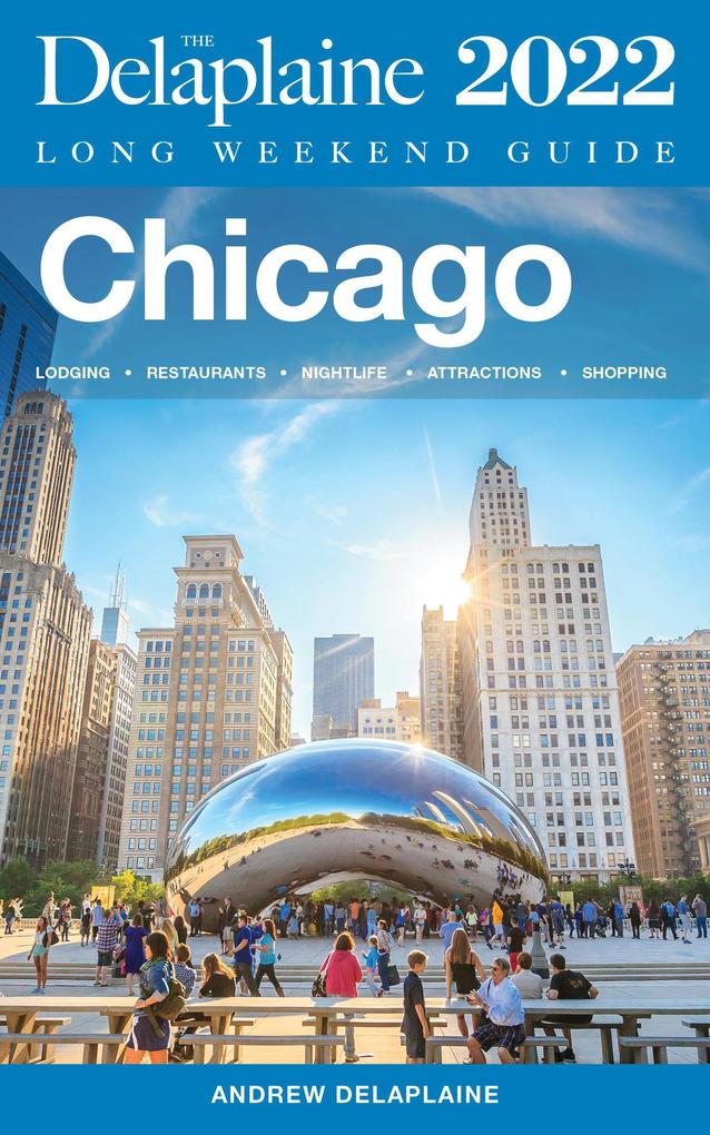 Chicago - The Delaplaine 2022 Long Weekend Guide (Long Weekend Guides)