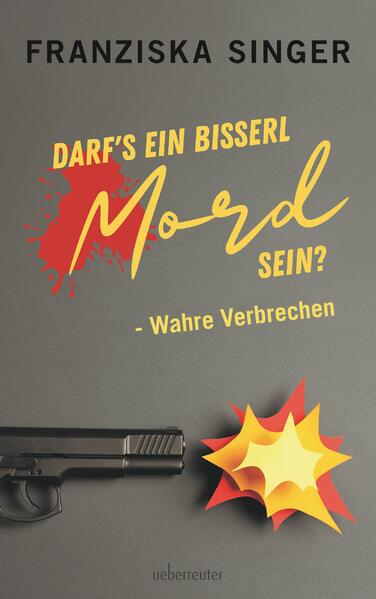 Darf's ein bisserl Mord sein - Wahre Verbrechen - Franziska Singer