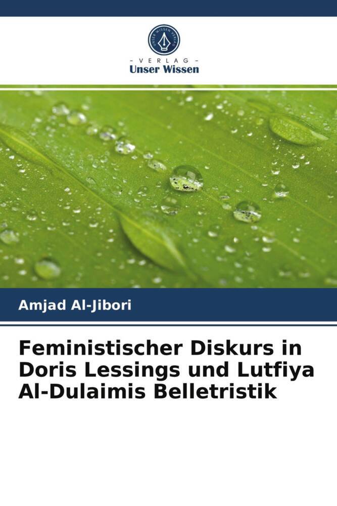 Feministischer Diskurs in Doris Lessings und Lutfiya Al-Dulaimis Belletristik