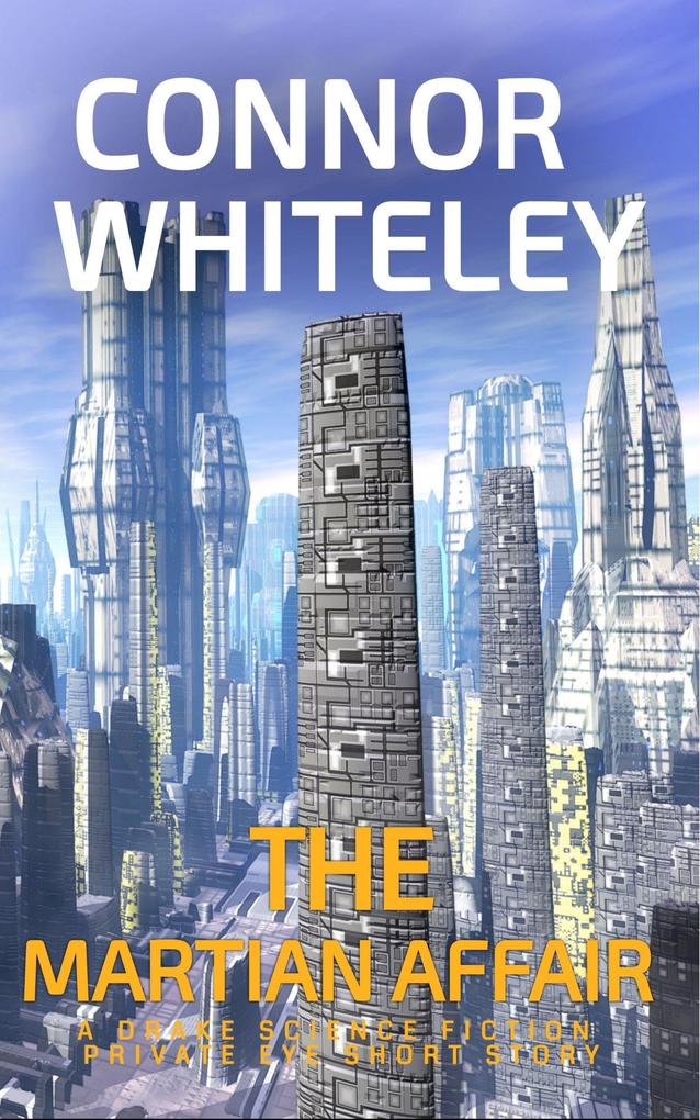 The Martian Affair: A Drake Science Fiction Private Eye Short Story (Drake Science Fiction Private Eye Stories #3)