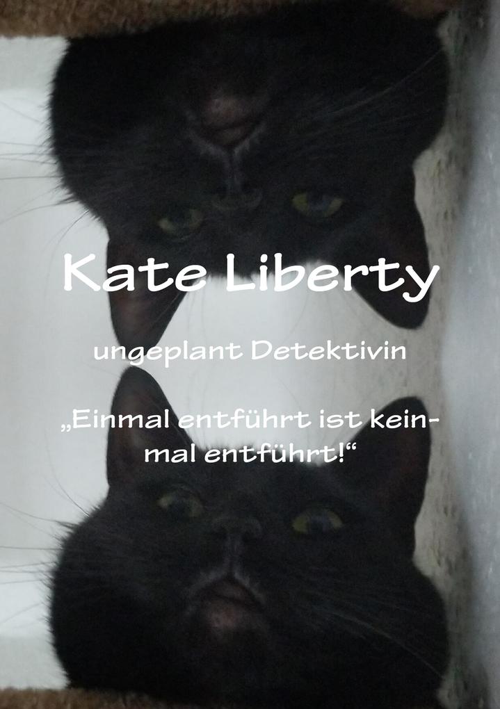 Kate Liberty Ungeplant Detektiviv 'Einmal entführt ist keinmal Entführt'