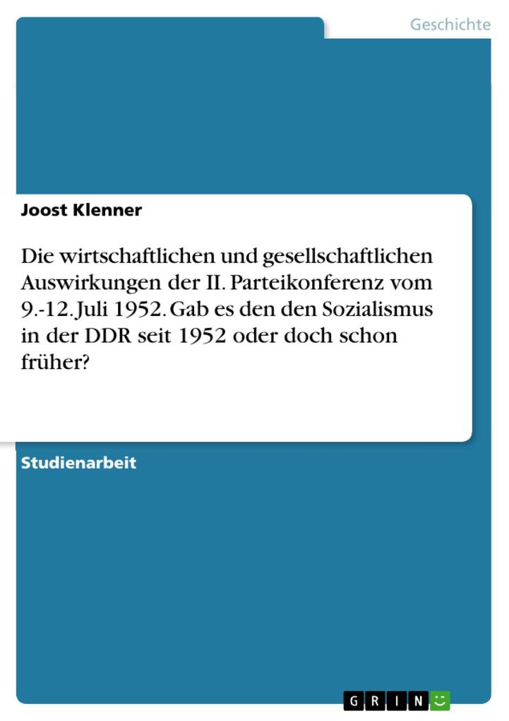 Die wirtschaftlichen und gesellschaftlichen Auswirkungen der II. Parteikonferenz vom 9.-12. Juli 1952. Gab es den den Sozialismus in der DDR seit 1952 oder doch schon früher?