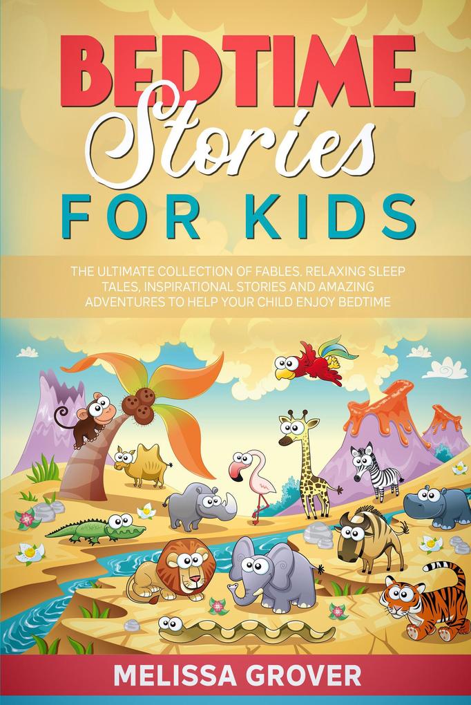 Bedtime Stories for Kids: The Ultimate Collection of Fables. Relaxing Sleep Tales Inspirational Stories and Amazing Adventures to Help Your Child Enjoy Bedtime.
