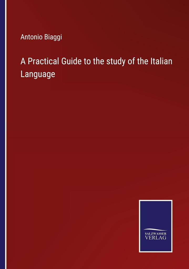 A Practical Guide to the study of the Italian Language