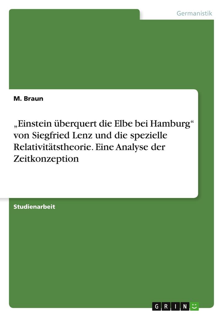 Einstein überquert die Elbe bei Hamburg von Siegfried Lenz und die spezielle Relativitätstheorie. Eine Analyse der Zeitkonzeption