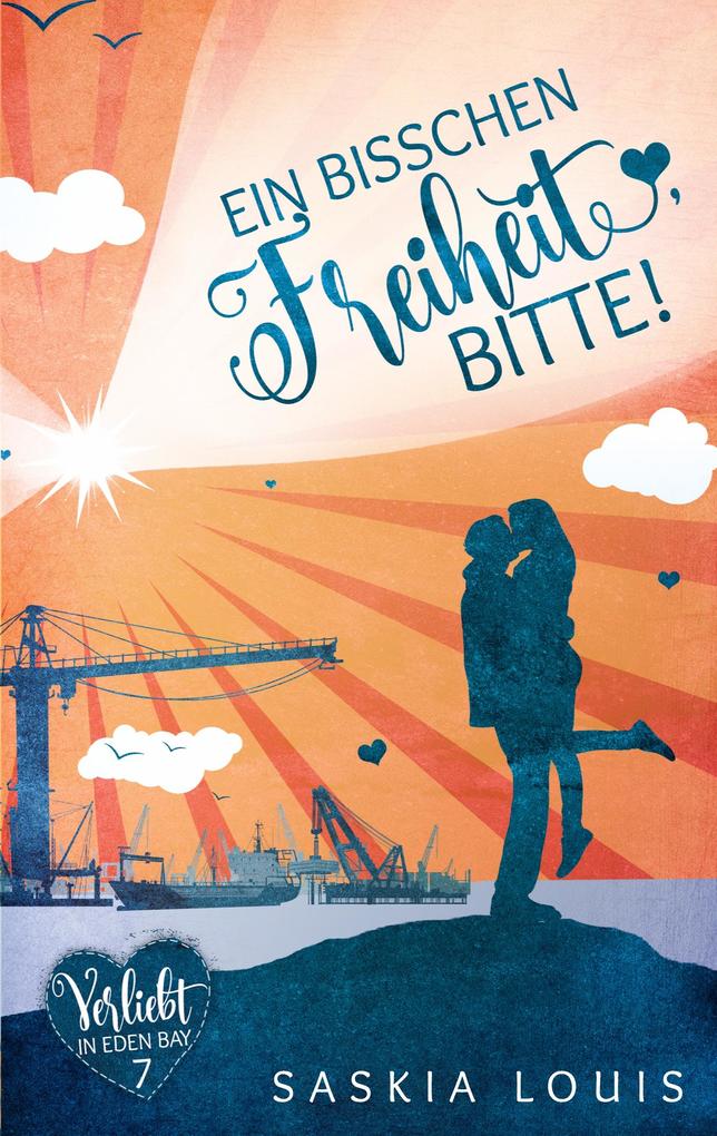 Ein bisschen Freiheit bitte! (Verliebt in Eden Bay 7) (Chick-Lit;Liebesroman)