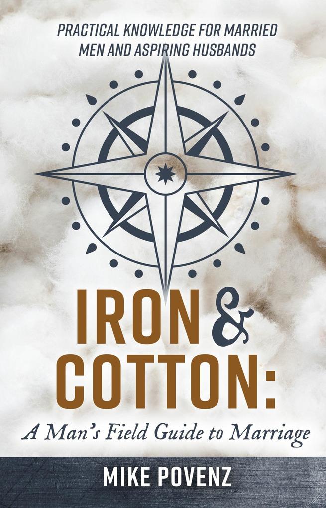 Iron and Cotton: A Man‘s Field Guide to Marriage