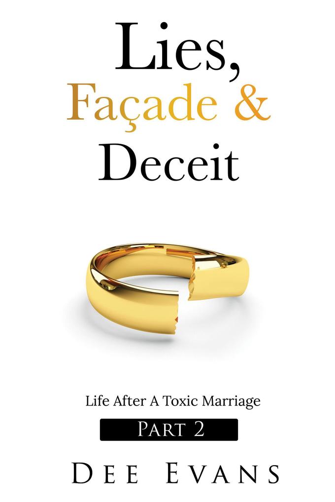 Lies Façade & Deceit: Life After A Toxic Marriage Part 2
