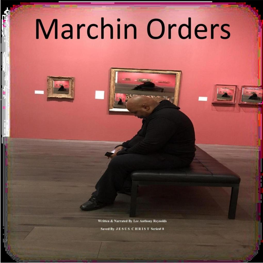 Marchin Orders (Saved By J E S U S C H R I S T #8)
