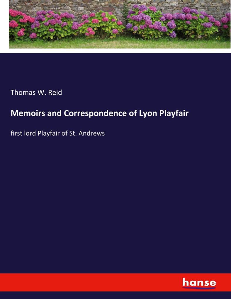 Memoirs and Correspondence of Lyon Playfair - Thomas W. Reid