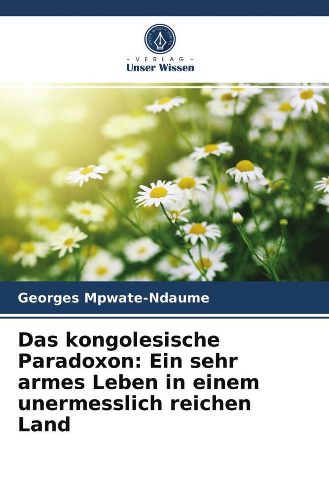 Das kongolesische Paradoxon: Ein sehr armes Leben in einem unermesslich reichen Land