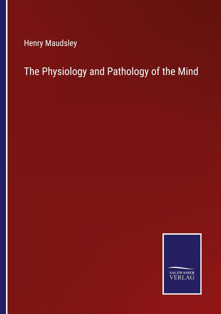 The Physiology and Pathology of the Mind