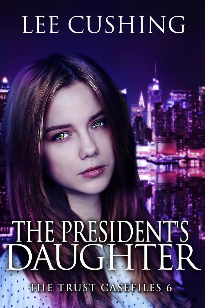 The President‘s Daughter (Trust Casefiles #6)
