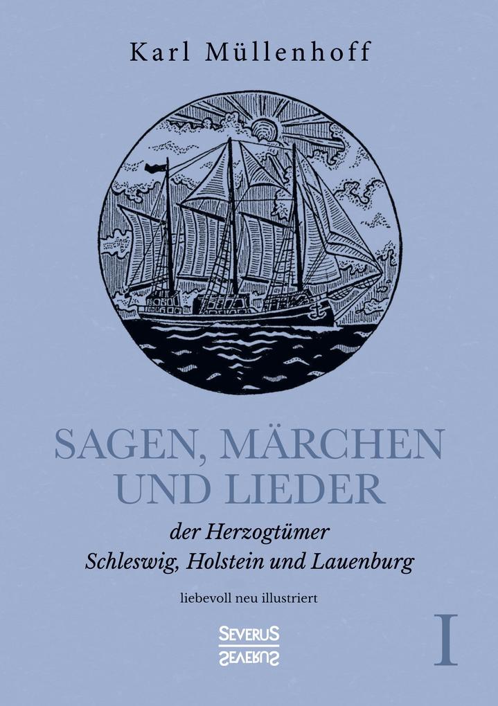 Sagen Märchen und Lieder der Herzogtümer Schleswig Holstein und Lauenburg. Band I