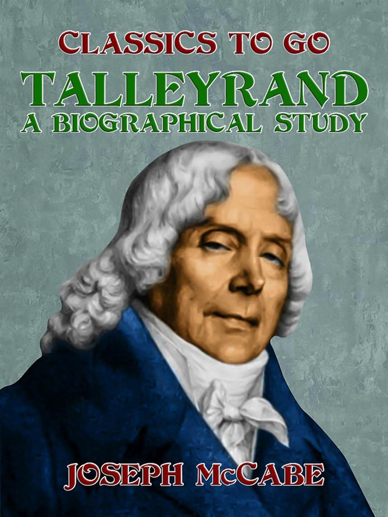 Talleyrand: A Biographical Study