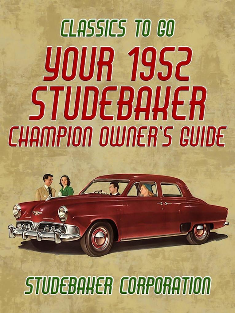 Your 1952 Studebaker Champion Owner‘s Guide