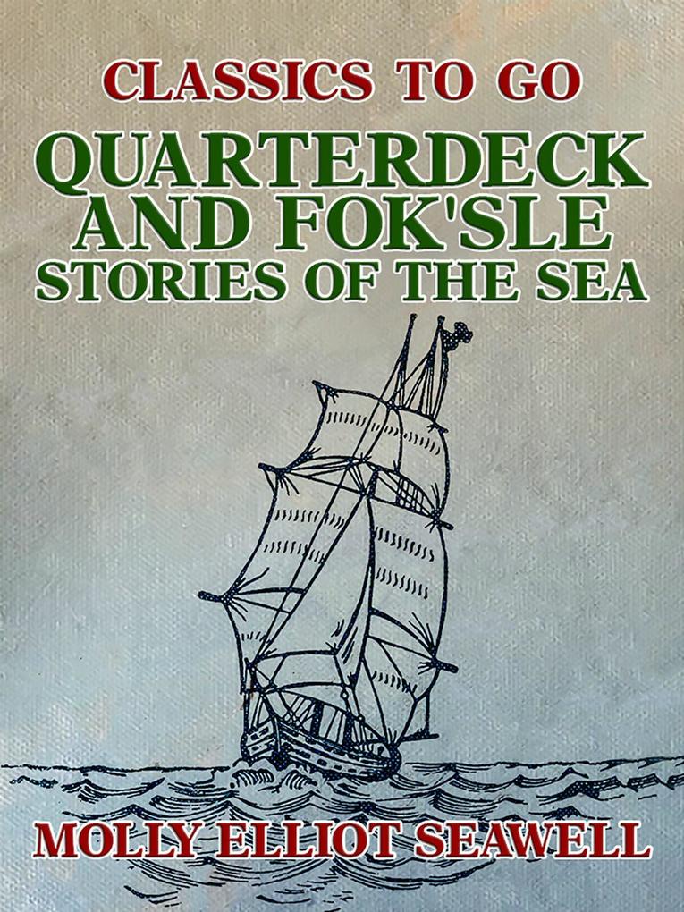 Quarterdeck and Fok‘sle Stories of the Sea