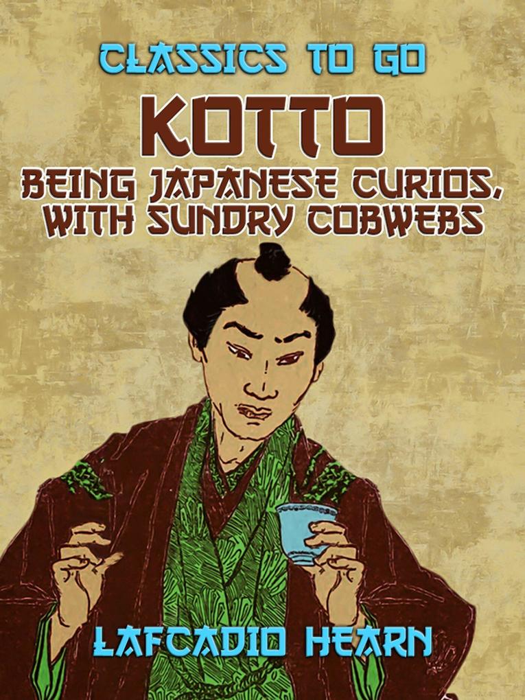 Kotto: Being Japanese Curios with Sundry Cobwebs
