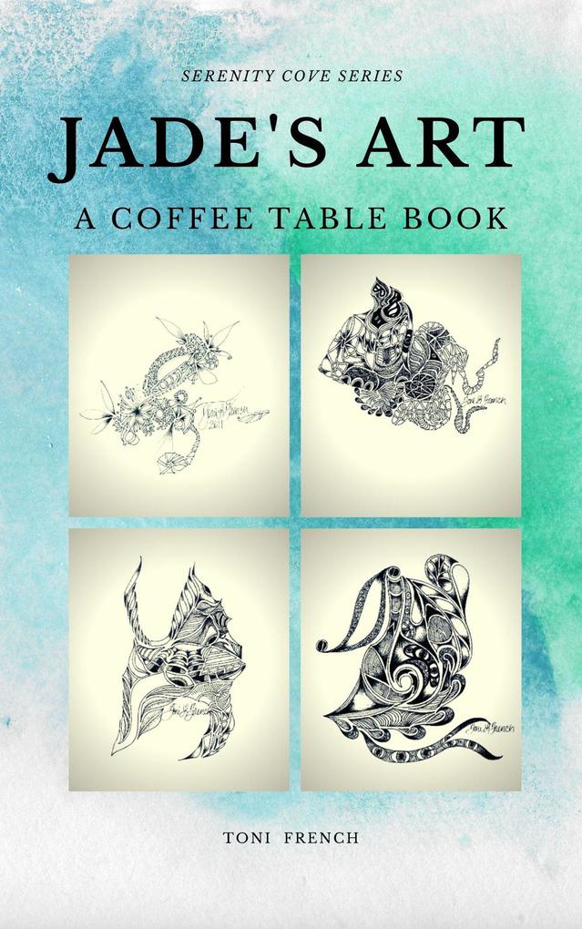 Jade‘s Art: A Coffee Table Book (Serenity Cove Series #2)