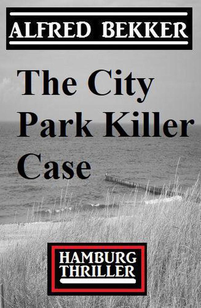 The City Park Killer Case: Hamburg Thriller