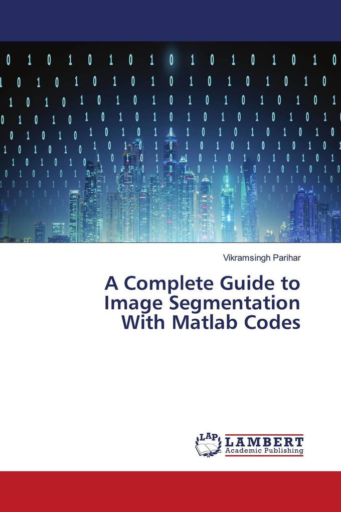 A Complete Guide to Image Segmentation With Matlab Codes