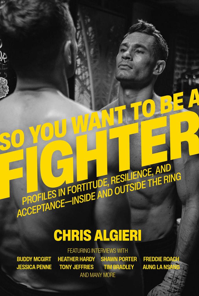 So You Want to Be a Fighter: Profiles in Fortitude Resilience and Acceptance--Inside and Outside the Ring