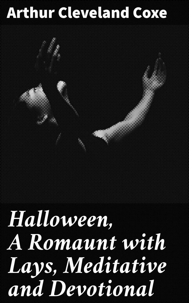 Halloween A Romaunt with Lays Meditative and Devotional