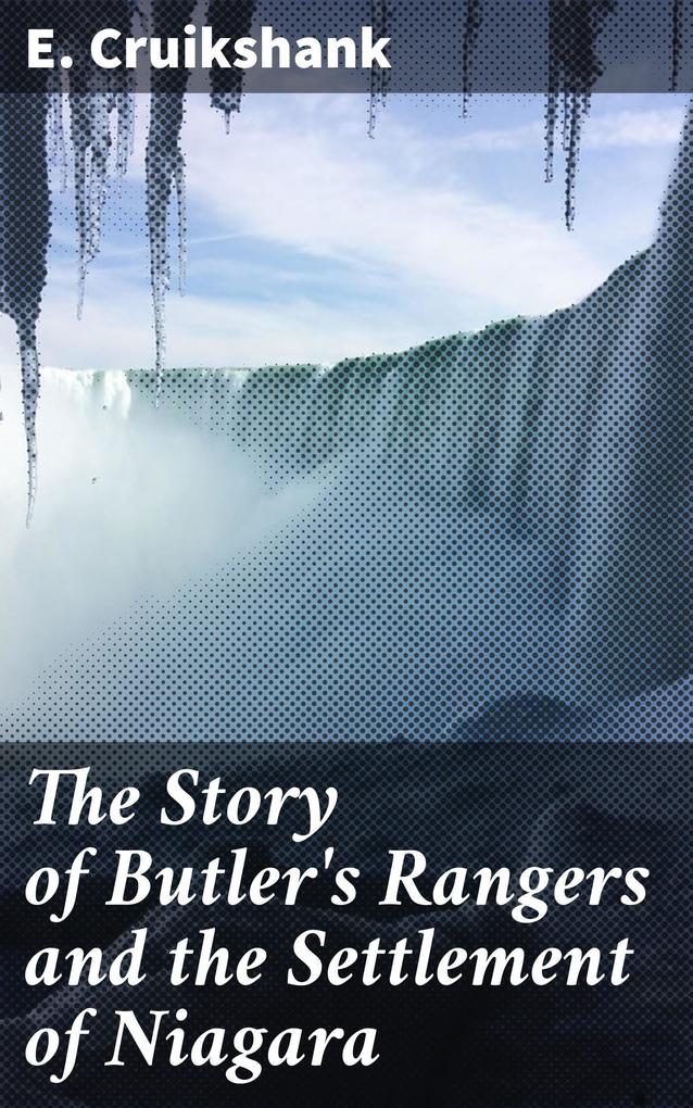 The Story of Butler‘s Rangers and the Settlement of Niagara