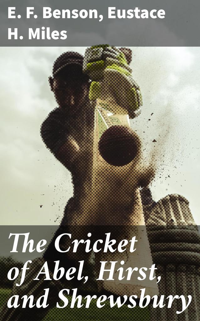 The Cricket of Abel Hirst and Shrewsbury