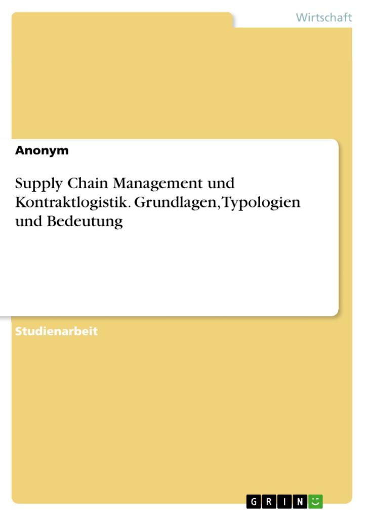 Supply Chain Management und Kontraktlogistik. Grundlagen Typologien und Bedeutung