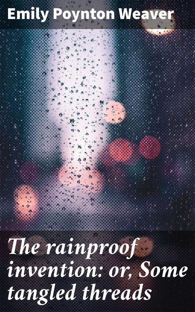 The rainproof invention: or Some tangled threads