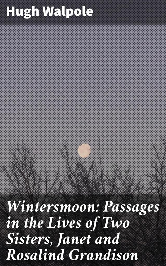 Wintersmoon: Passages in the Lives of Two Sisters Janet and Rosalind Grandison