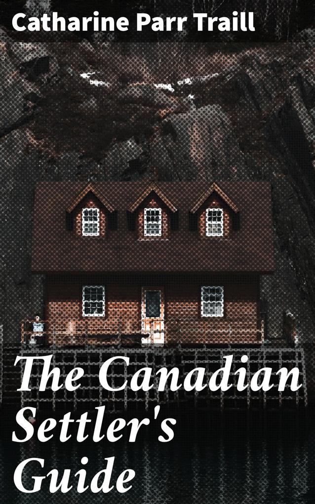 The Canadian Settler‘s Guide