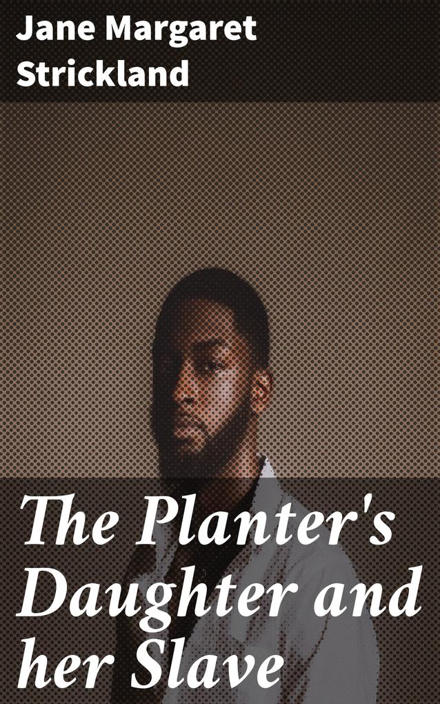 The Planter‘s Daughter and her Slave