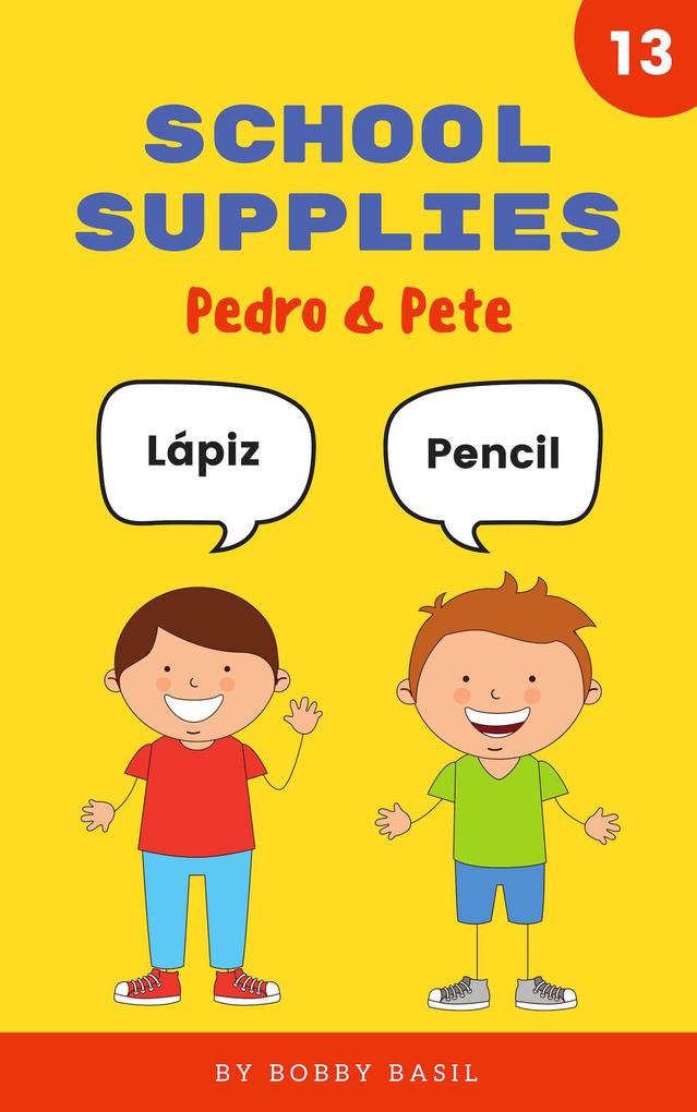 School Supplies: Learn Basic Spanish to English Words (Pedro & Pete Spanish Kids #13)