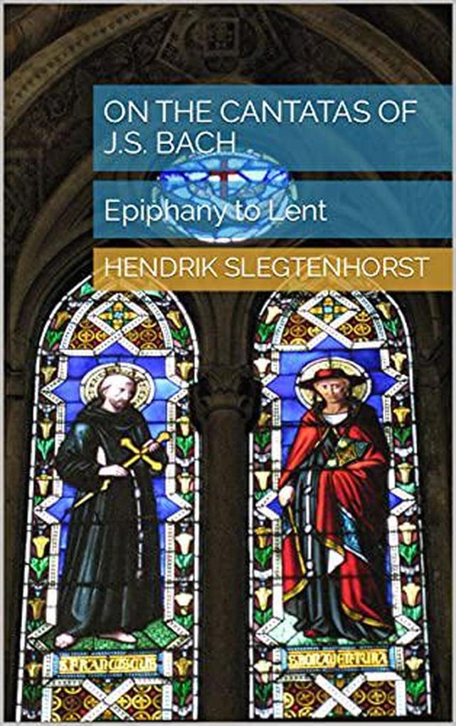 On the Cantatas of J.S. Bach: Epiphany to Lent (The Bach Cantatas #5)