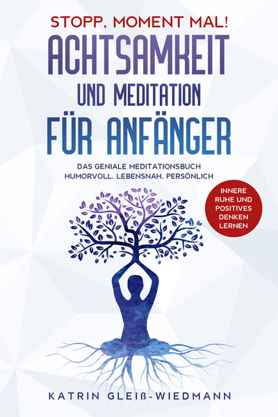 Stopp Moment mal! - Achtsamkeit und Meditationen für Anfänger