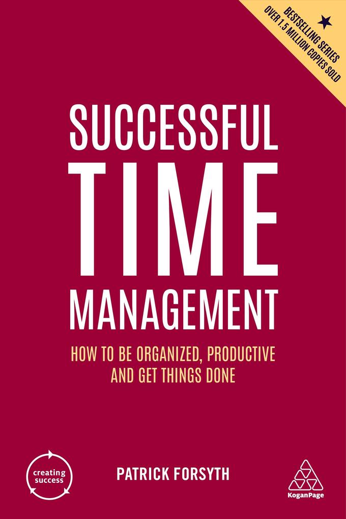 Successful Time Management: How to Be Organized Productive and Get Things Done