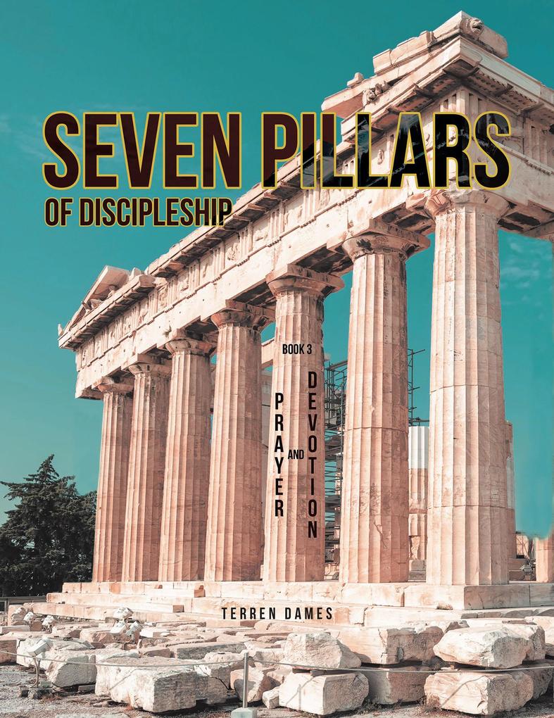 SEVEN PILLARS OF DISCIPLESHIP: PRAYER AND DEVOTION: BOOK 3