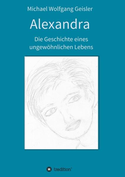 Image of Alexandra - die Geschichte eines ungewöhnlichen Lebens