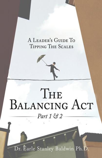 The Balancing Act Part 1 & 2: A Leader‘s Guide To Tipping The Scales