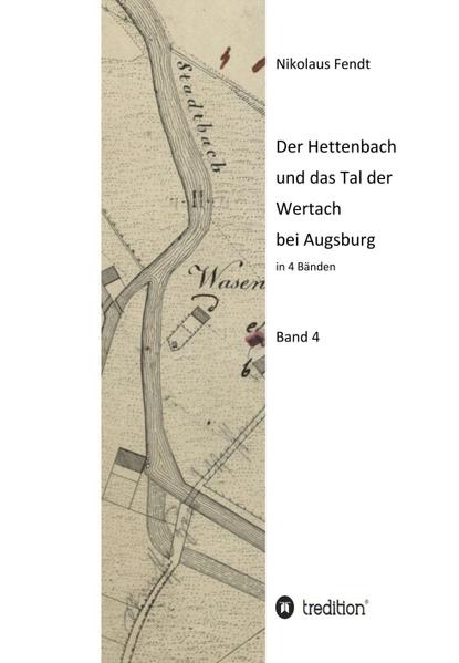 Der Hettenbach und das Tal der Wertach bei Augsburg - Band 4