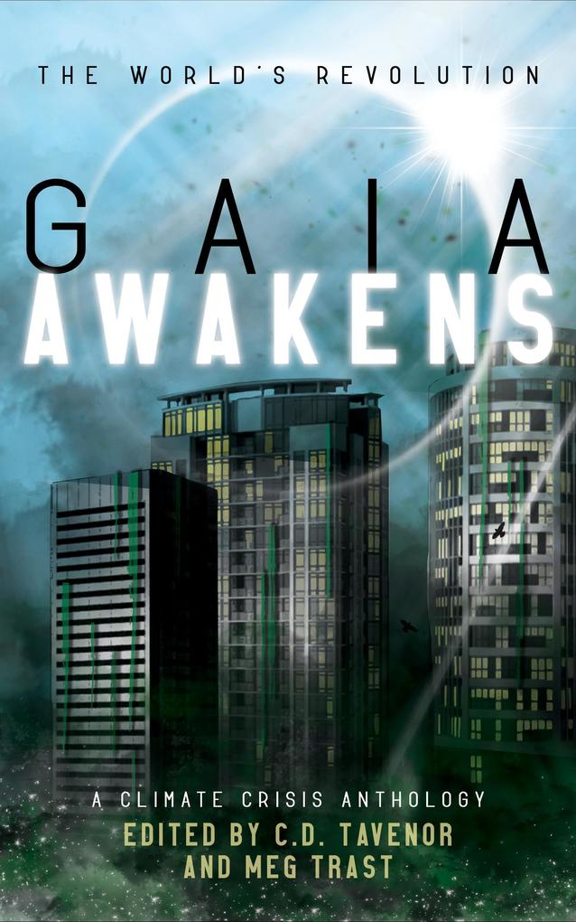 Gaia Awakens: A Climate Crisis Anthology (The World‘s Revolution #1)