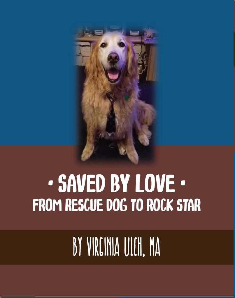 Saved By Love: From Rescue Dog to Rock Star
