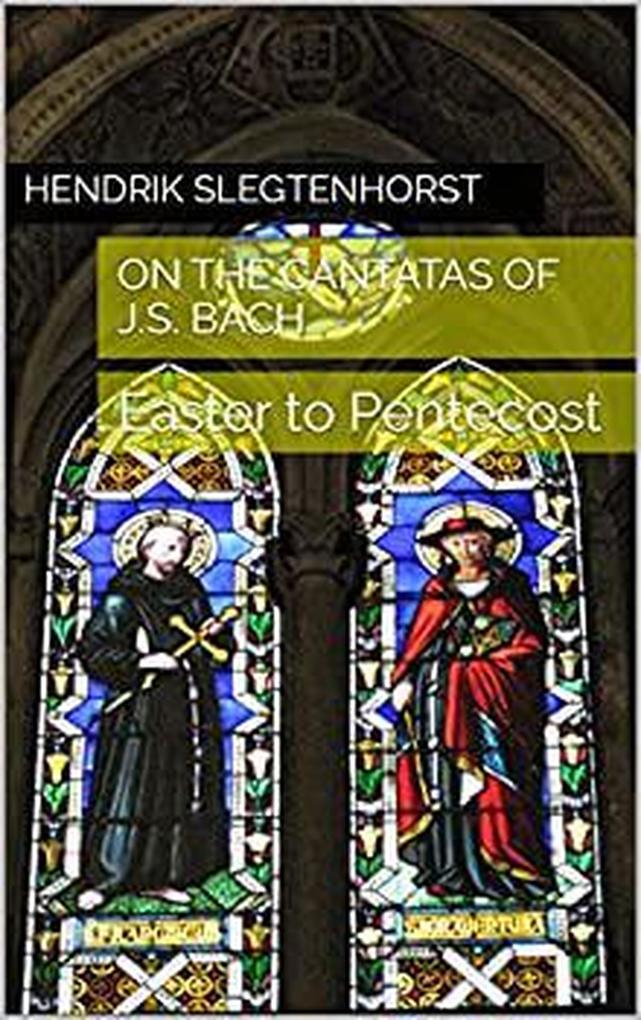 On the Cantatas of J.S. Bach: Easter to Pentecost (The Bach Cantatas #6)