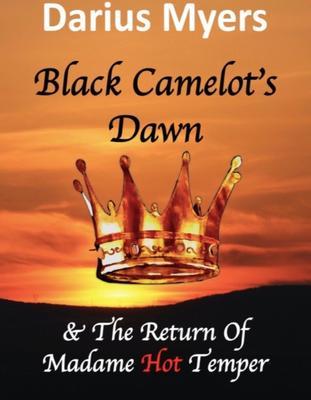 Black Camelot‘s Dawn & The Return of Madame Hot Temper (Book #2)