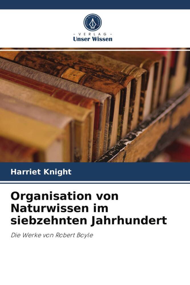 Organisation von Naturwissen im siebzehnten Jahrhundert