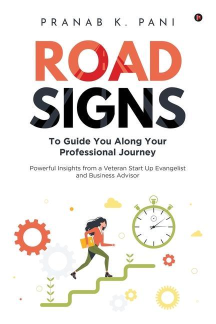 Road Signs: To Guide You Along Your Professional Journey Powerful Insights from a Veteran Start Up Evangelist and Business Advisor