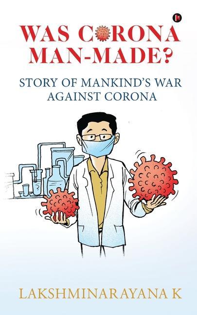 Was Corona Man-Made?: Story of Mankind‘s War Against Corona