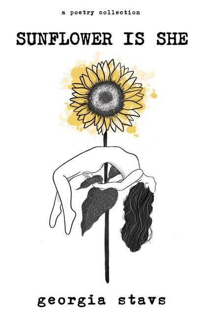 sunflower is she: a poetry collection on staying rooted self love and standing out